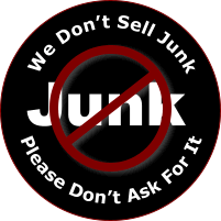We Don't Sell Junk. Please Don't Ask For It